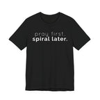 Pray first. (Spiral later) T-shirt