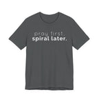 Pray first. (Spiral later) T-shirt