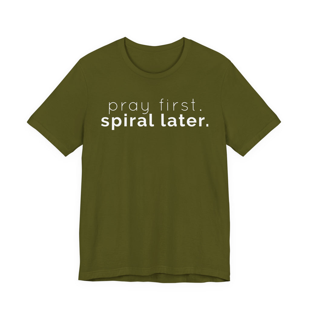 Pray first. (Spiral later) T-shirt