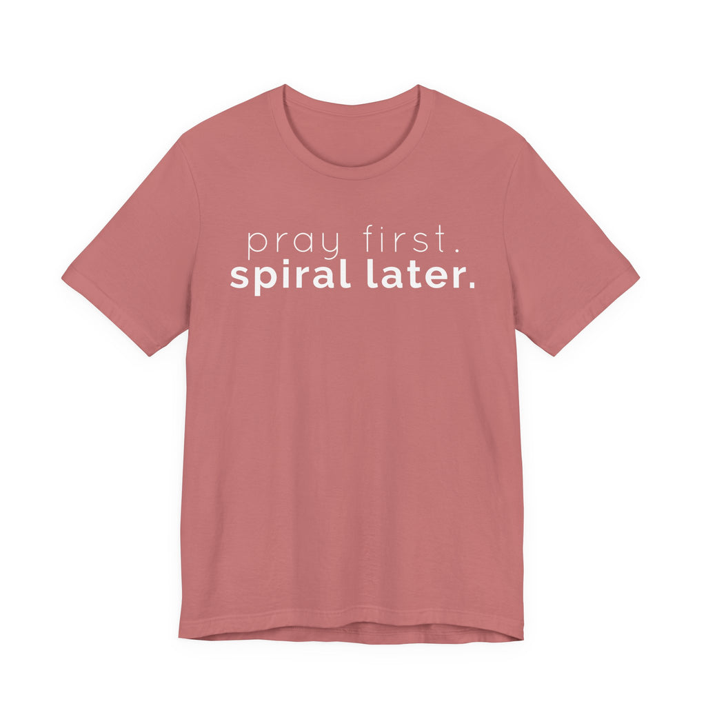 Pray first. (Spiral later) T-shirt