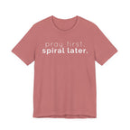 Pray first. (Spiral later) T-shirt
