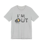 I’m Out – He Is Risen Tee