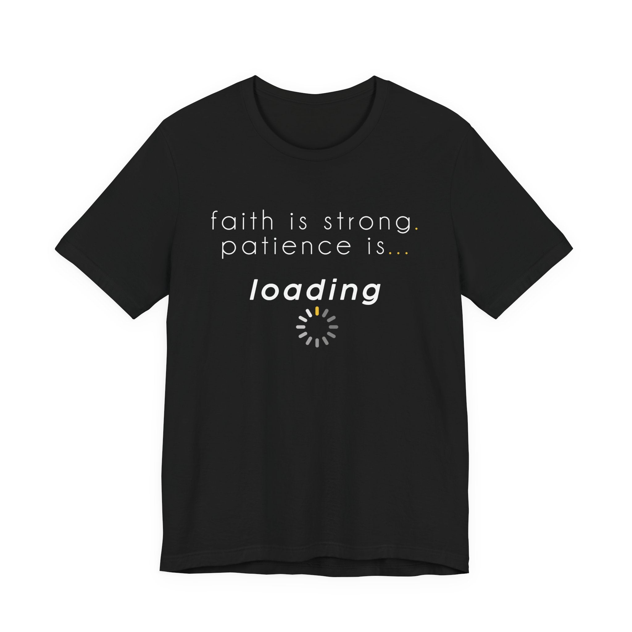 Faith is Strong. Patience is Loading Tee
