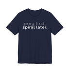 Pray first. (Spiral later) T-shirt