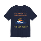 If Jesus Can Nap Through Storms… I’ve Got Today Tee