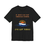 If Jesus Can Nap Through Storms… I’ve Got Today Tee