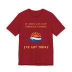 If Jesus Can Nap Through Storms… I’ve Got Today Tee