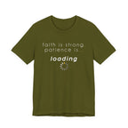 Faith is Strong. Patience is Loading Tee