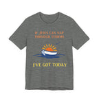 If Jesus Can Nap Through Storms… I’ve Got Today Tee