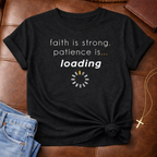 Faith is Strong. Patience is Loading Tee