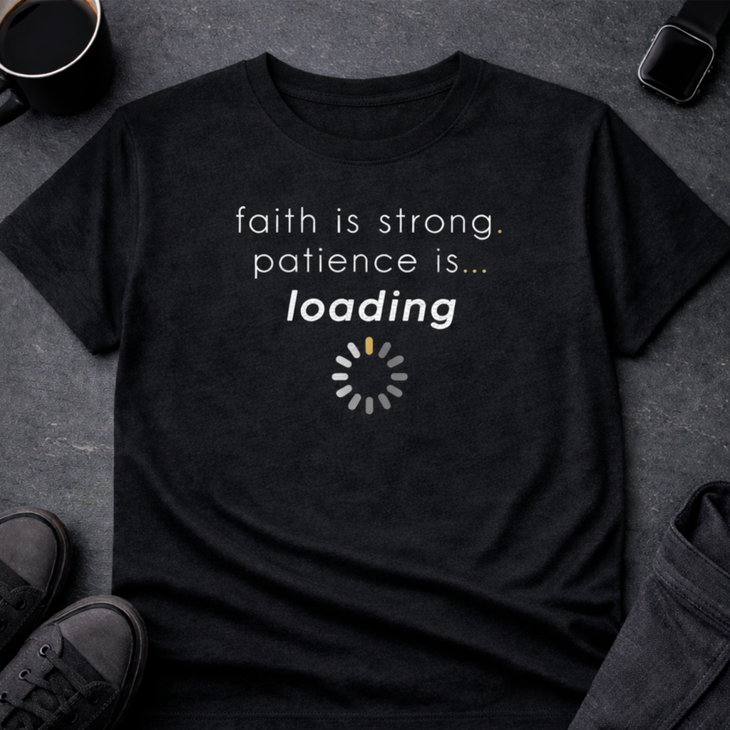 Faith is Strong. Patience is Loading Tee