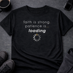 Faith is Strong. Patience is Loading Tee