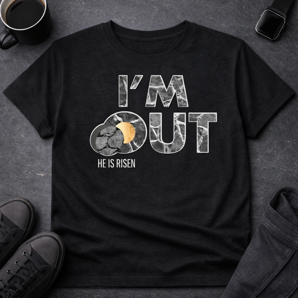 I’m Out – He Is Risen Tee
