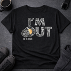 I’m Out – He Is Risen Tee