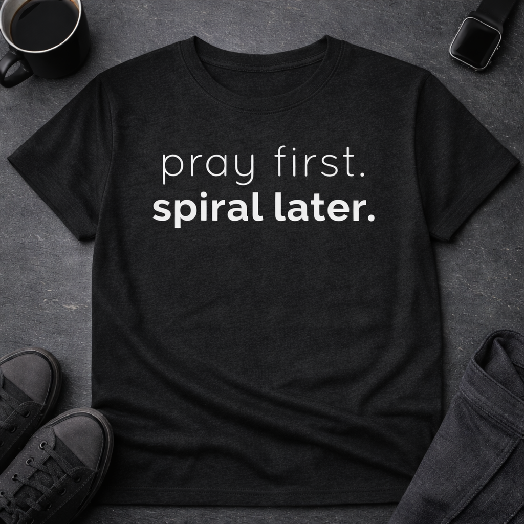 Pray first. (Spiral later) T-shirt